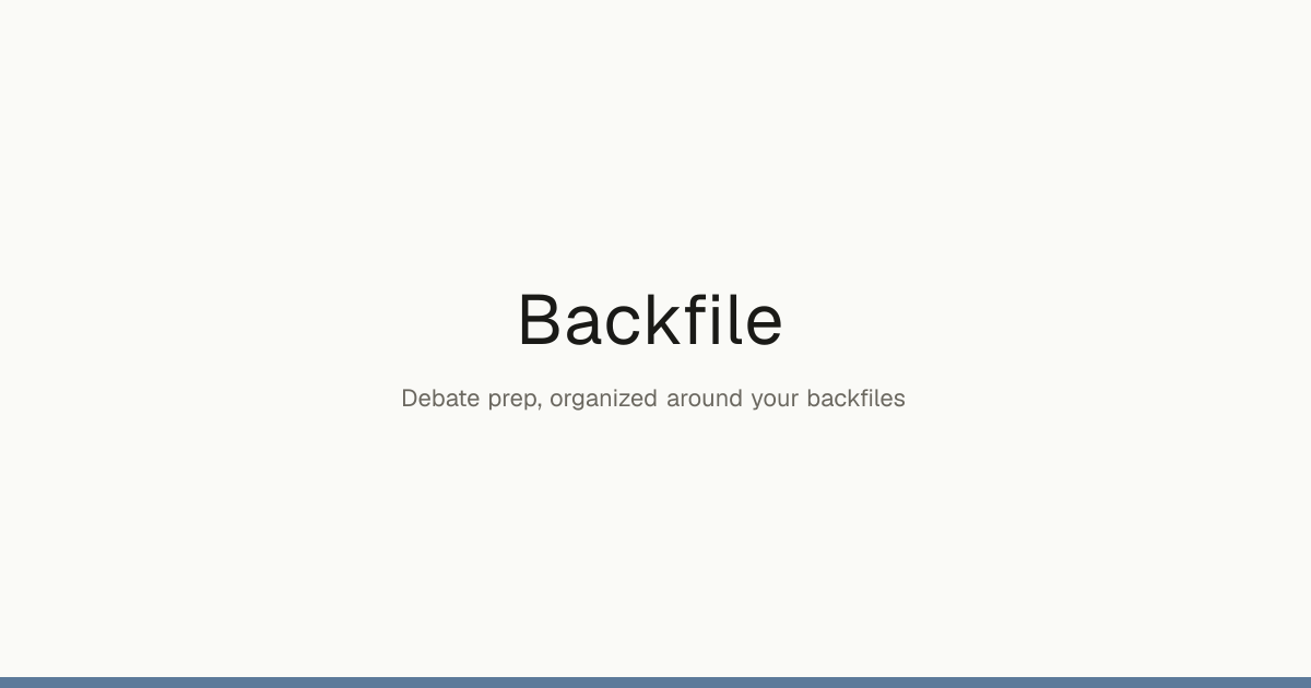 Backfile — Debate prep, organized
